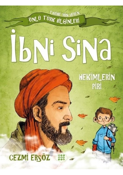 İbni Sina: Hekimlerin Piri - Tarihe Yön Veren Ünlü Türk Bilginleri - Cezmi Ersöz - Dokuz Yayınları