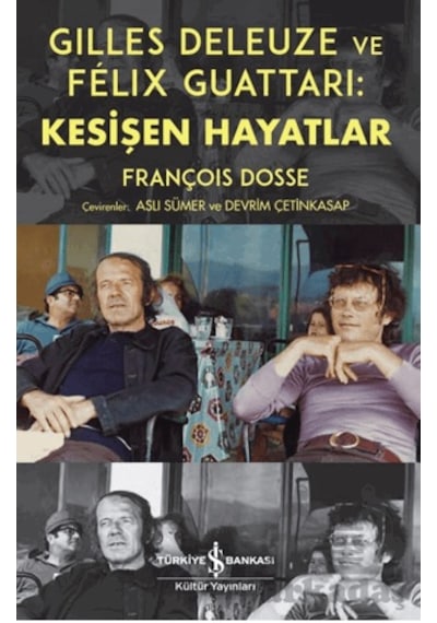 Gilles Deleuze Ve Felix Guattari: Kesişen Hayatlar İş Bankası Kültür Yayınları