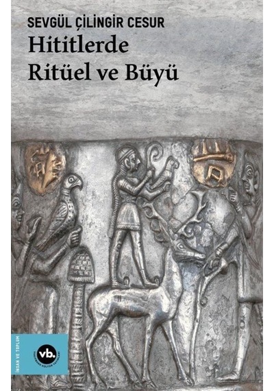 Hititlerde Ritüel Ve Büyü / Sevgül Çilingir Cesur 9786057947475