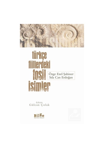 Türkçe Fiillerdeki Fosil İsimler - Özge Ezel Şahiner - Bilge Kültür Sanat
