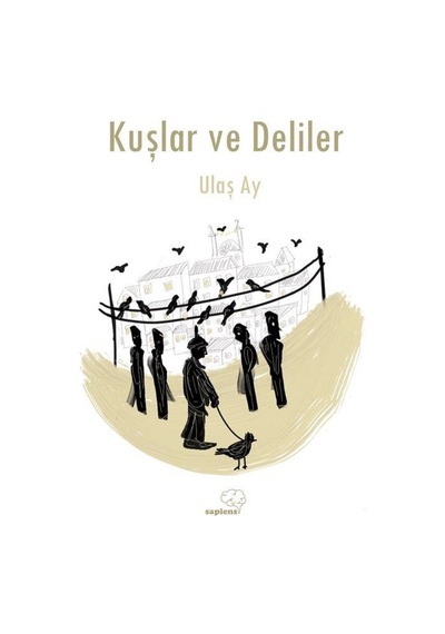 Kuşlar ve Deliler - Ulaş Ay - Sapiens