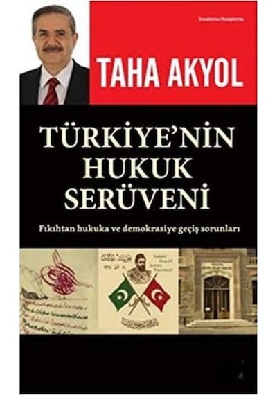 Türkiye'nin Hukuk Serüveni: Fıkıhtan Hukuka Ve Demokrasiye Geçiş Sorunları