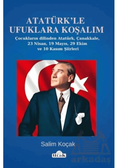 Atatürk Le Ufuklara Koşalım/23 Nisan-19 Mayıs Şiirleri Ciltli Ulak Yayıncılık