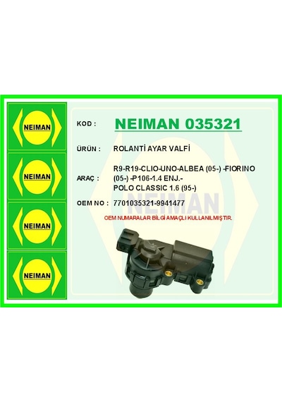Neıman 035321-99 Rolanti Ayar Valfi R9-r19-clio-uno-albea 05- -fiorino 05- -p106-1.4 Enj.-polo Seriıc 1.6 95- 7701035321-9941477