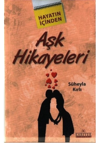 Hayatın İçinden Aşk Hikayeleri - Süheyla Kırlı - Kariyer Yayınları