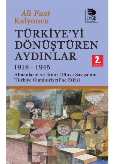 Türkiye'yi Dönüştüren Aydınlar 1918-1945 & Almanların Ve İkinc...