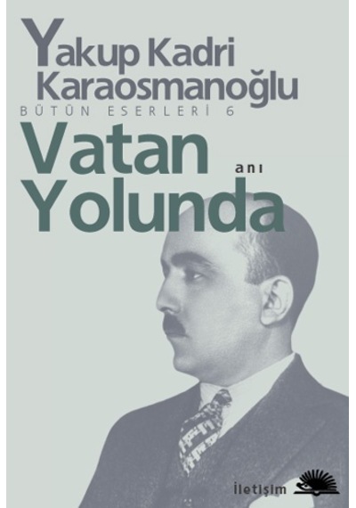Vatan Yolunda - Yakup Kadri Karaosmanoğlu - İletişim Yayınları
