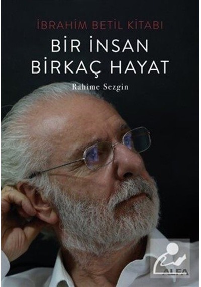Ibrahim Betil Kitabı Bir İnsan Birkaç Hayat / Rahime Sezgin