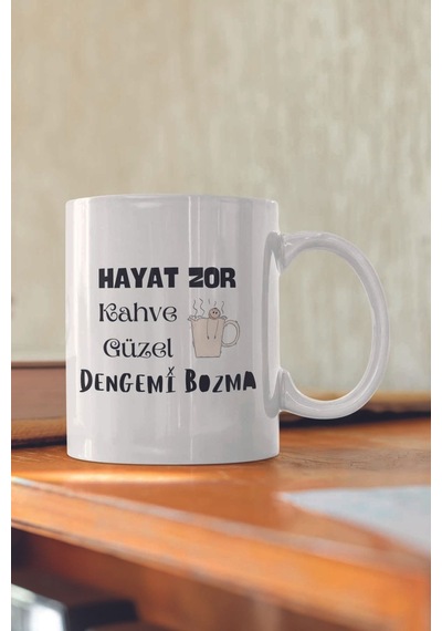 Hayat Zor Kahve Güzel Dengemi Bozma Komik Yazılı Kupa Bardak Beyaz