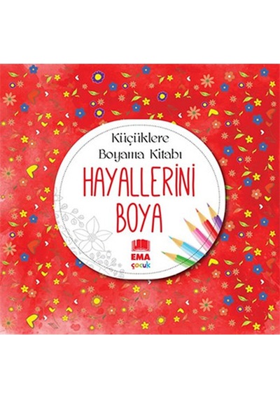 Hayallerini Boya - Küçüklere Boyama Kitabı- Ema Çocuk