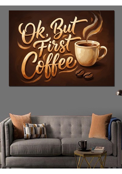 Ok But First Coffee Yazı Dekoratif Kanvas - Mdf Ahşap Tablo