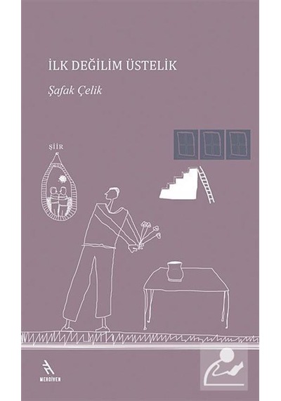 İlk Değilim Üstelik - Şafak Çelik - Merdiven Kitapları