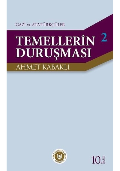 Temellerin Duruşması 2 - Gazi ve Atatürkçüler - Ahmet Kabaklı - Türk Edebiyatı Vakfı Yayınları