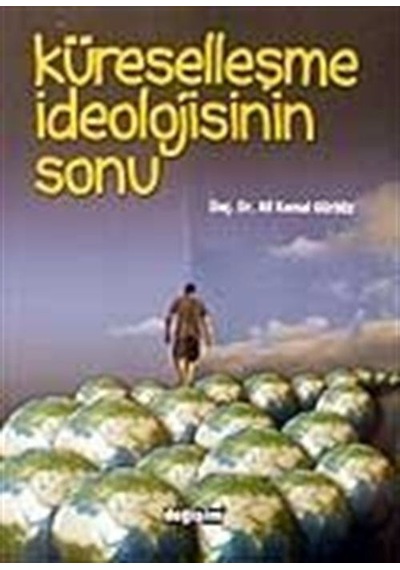 Küreselleşme İdeolojisinin Sonu - Ali Kemal Gürbüz - Değişim Yayınları