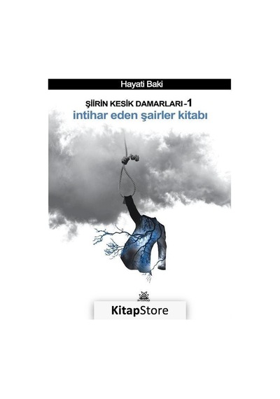 Şiirin Kesik Damarları 1 - İntihar Eden Şairler Kitabı - Hayati Baki - Artshop Yayıncılık