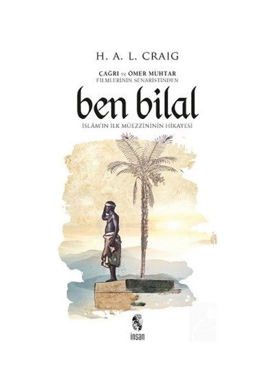 Ben Bilal-İslam''ın İlk Müezzininin Hikayesi - H.A.L Craig - İnsan Yayınları