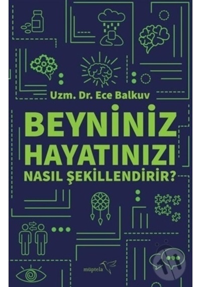 Beyniniz Hayatınızı Nasıl Şekillendirir? - Ece Balkuv - Müptela Yayınları