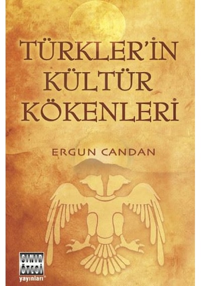Türklerin Kültür Kökenleri - Ergun Candan - Sınır Ötesi Yayınları