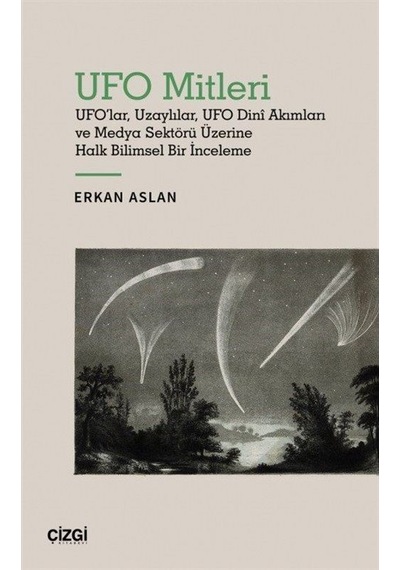 UFO Mitleri - UFO'lar Uzaylılar UFO Dini Akımları ve Medya Sektörü Üzerine Halk Bilimsel Bir İnceleme - Erkan Aslan - Çizgi Kitabevi