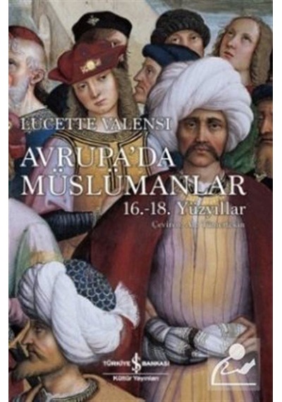 Avrupa'da Müslümanlar - Lucette Valensi - İş Bankası Kültür Yayınları