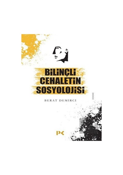 Bilinçli Cehaletin Sosyolojisi - Berat Demirci - Profil Kitap