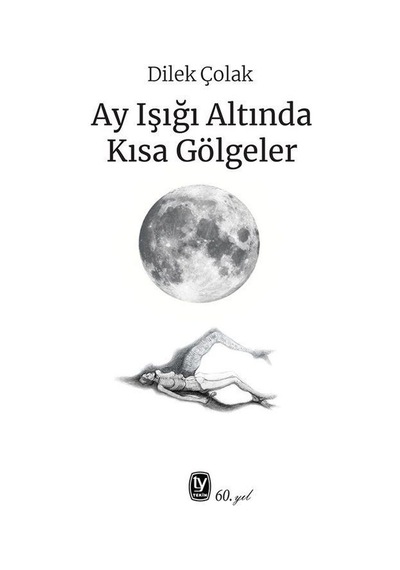 Ay Işığı Altında Kısa Gölgeler - Dilek Çolak - Tekin Yayınevi