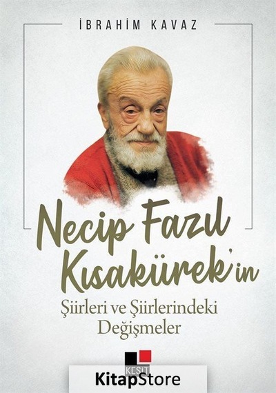 Necip Fazıl Kısakürek'in Şiirleri ve Şiirlerindeki Değişmeler - İbrahim Akkurt - Kesit Yayınları