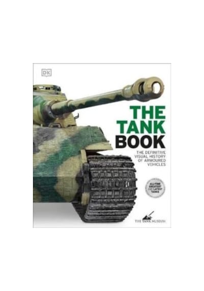 The Tank Book: The Definitive Visual History Of Armoured Vehicles