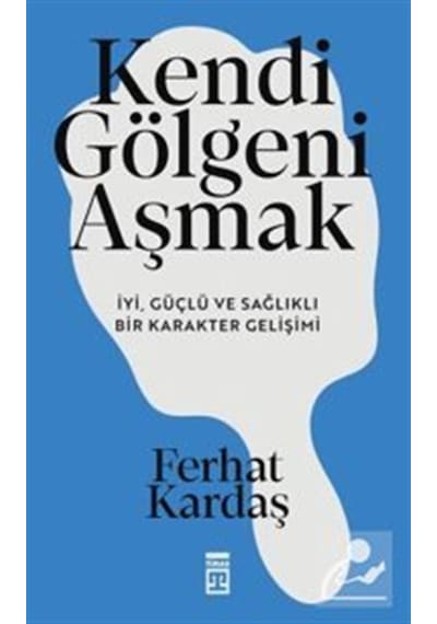 Kendi Gölgeni Aşmak & İyi, Güçlü Ve Sağlıklı Karakter Gelişimi...
