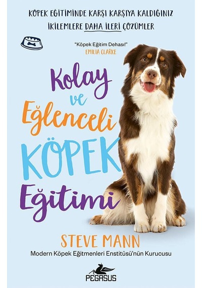 Kolay Ve Eğlenceli Köpek Eğitimi: Köpek Eğitiminde Karşı Karşıya Kaldığınız İkilemlere Daha İleri Çözümler Sku: Smgstk665bb7dffe