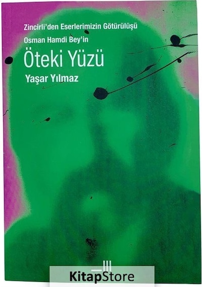 Öteki Yüzü - Zincirli'den Eserlerimizin Götürülüşü Osman Hamdi Bey'in - Yaşar Yılmaz - Korpus Kitap