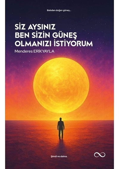 Siz Aysınız Ben Sizin Güneş Olmanızı İstiyorum / Menderes Erik...