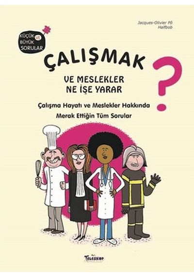 Çalışmak ve Meslekler Ne İşe Yarar? Küçük ve Büyük Sorular - Jacques Olivier Po - Teleskop Popüler Bilim