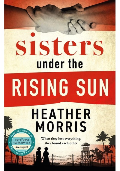 Sisters Under The Rising Sun: A Powerful Story From The Author Of The Tattooist Of Auschwitz