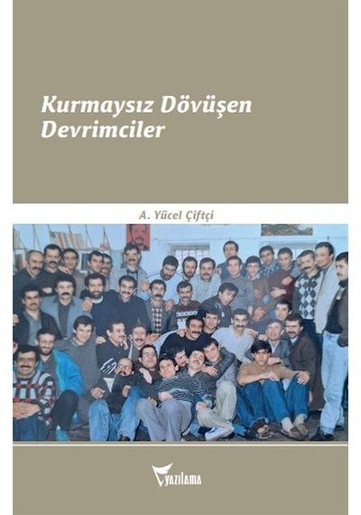 Kurmaysız Dövüşen Devrimciler / A. Yücel Çiftçi