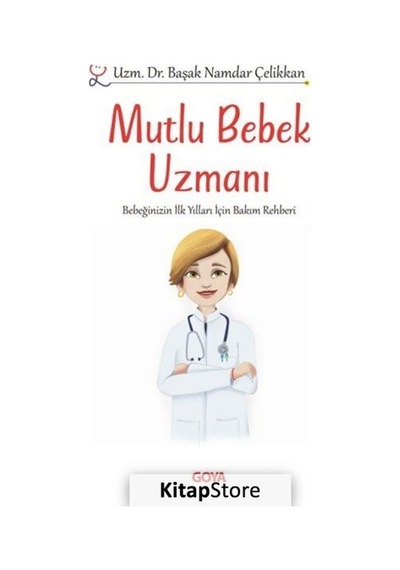 Mutlu Bebek Uzmanı - Bebeğinizin İlk Yılları İçin Bakım Rehberi - Başak Namdar Çelikkan - Goya Kitap