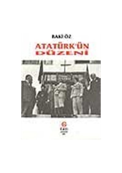 Atatürk'ün Düzeni / Baki Öz