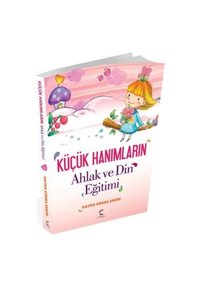Küçük Hanımlar'ın Ahlak ve Din Eğitimi - Hatice Kübra Ergin - C Planı