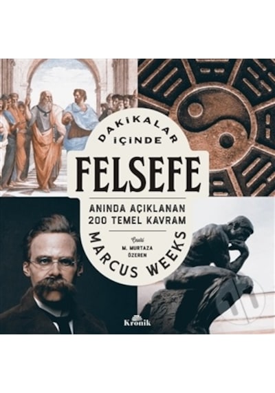 Dakikalar İçinde Felsefe  - Anında Açıklanan 200 Temel Kavram  - Marcus Weeks  - Kronik Kitap
