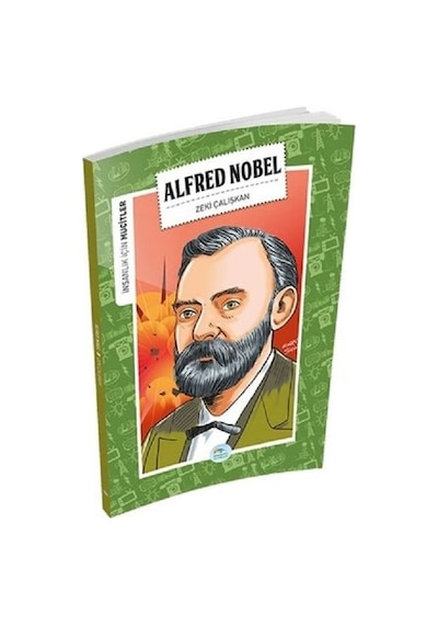 Alfred Nobel-İnsanlık İçin Mucitler - Zeki Çalışkan - Mavi Çatı Yayınları