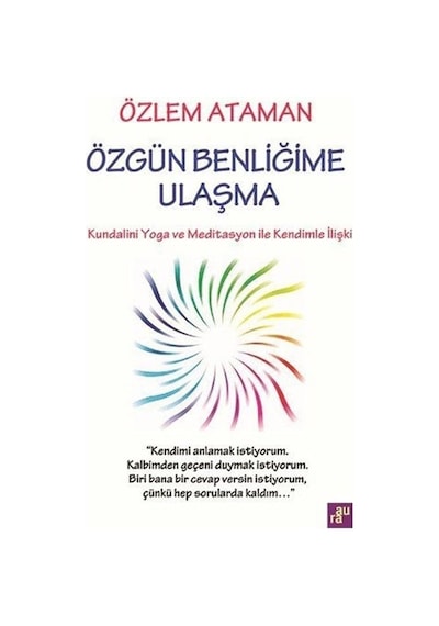 Özgün Benliğime Ulaşma - Kundalini Yoga ve Meditasyon İle Kendimle İlişki - Özlem Ataman - Aura