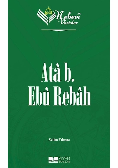 Ata b. Ebu Rebah - Nebevi Varisler 15 - Selim Yılmaz - Siyer Yayınları