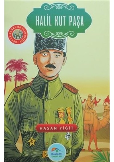 Halil Kut Paşa-Büyük Kahramanlar Dizisi - Hasan Yiğit - Mavi Çatı Yayınları