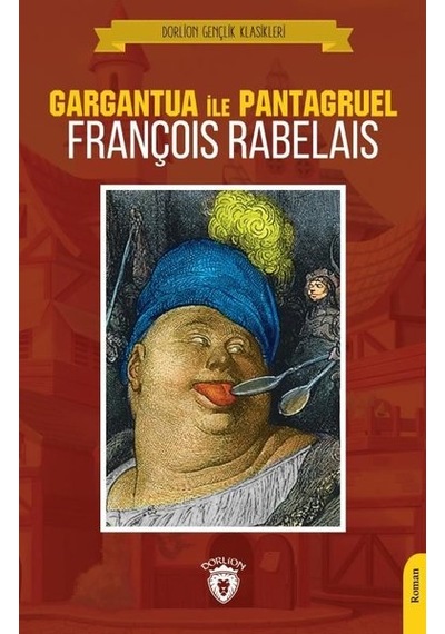Gargantua İle Pantagruel - Gençlik Klasikleri - François Rabelais - Dorlion Yayınevi