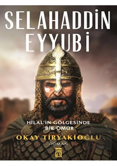 Timaş Yayınları - Selahaddin Eyyubi - Hilalin Gölgesinde Bir Ömür