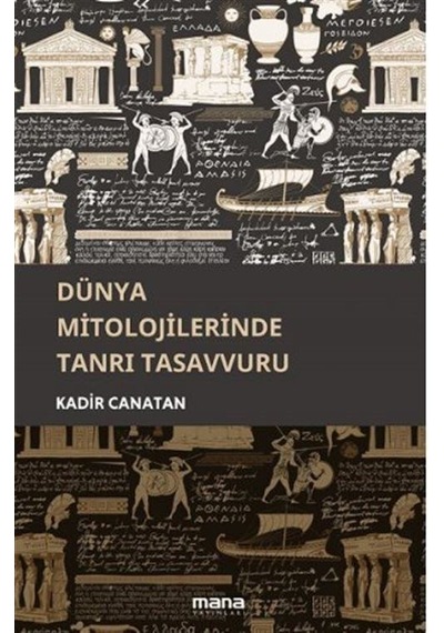 Dünya Mitolojilerinde Tanrı Tasavvuru / Kadir Canatan