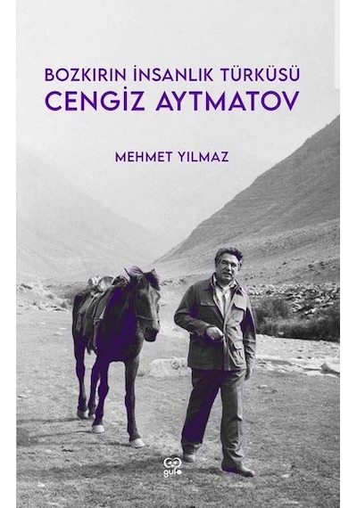 Bozkırın İnsanlık Türküsü: Cengiz Aytmatov - Mehmet Yılmaz - Gufo Yayınları