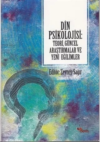 Din Psikolojisi - Teori Güncel Araştırmalar ve Yeni Eğilimler- Dem Yayınları
