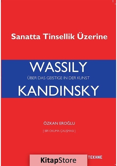 Wassily Kandinsky-Sanatta Tinsellik Üzerine - Özkan Eroğlu - Tekhne Yayınları