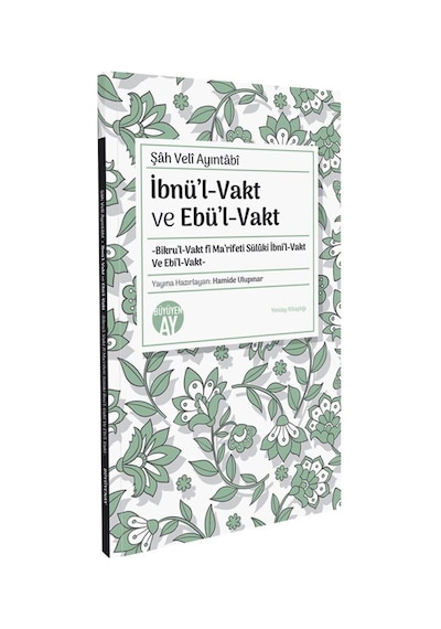 Şah Veli Ayıntabi İbnül-vakt Ve Ebül-vakt -bikru'l-vakt Fî Ma'...